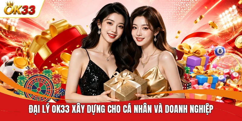 Đại lý OK33 xây dựng cho cá nhân và doanh nghiệp
