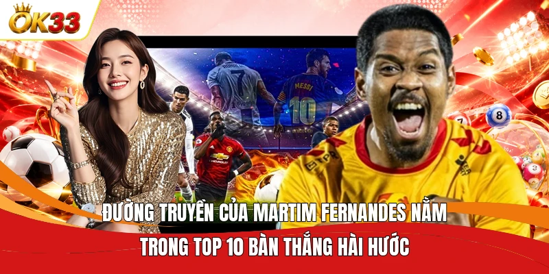 Đường truyền của Martim Fernandes nằm trong Top 10 bàn thắng hài hước