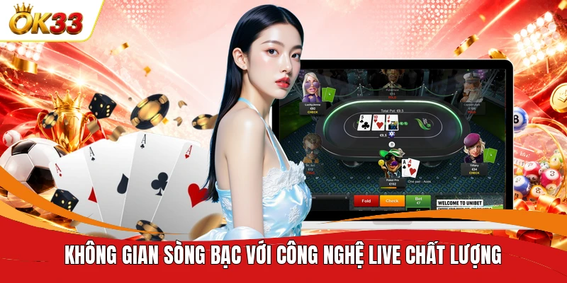 Không gian sòng bạc với công nghệ live chất lượng