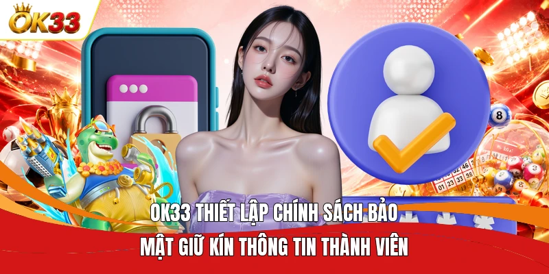 OK33 thiết lập chính sách bảo mật giữ kín thông tin thành viên 
