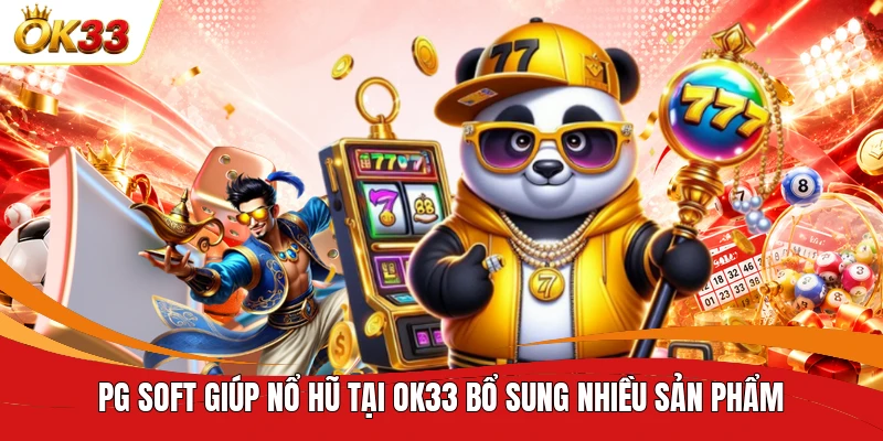 PG Soft giúp nổ hũ tại OK33 bổ sung nhiều sản phẩm