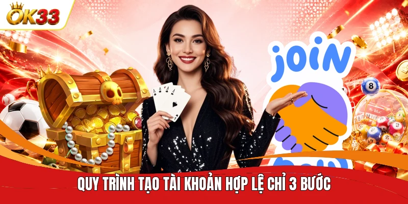 Quy trình tạo tài khoản hợp lệ chỉ 3 bước