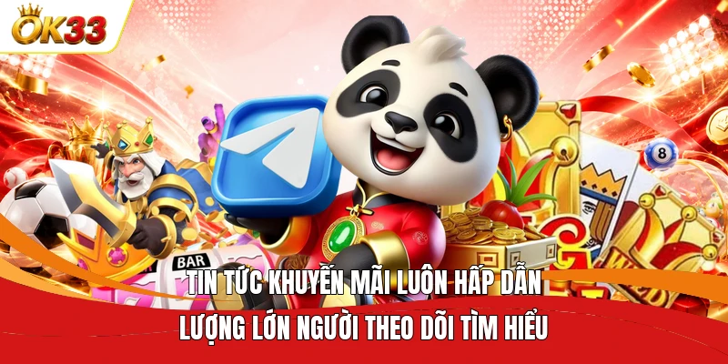 Tin tức khuyến mãi luôn hấp dẫn lượng lớn người theo dõi tìm hiểu