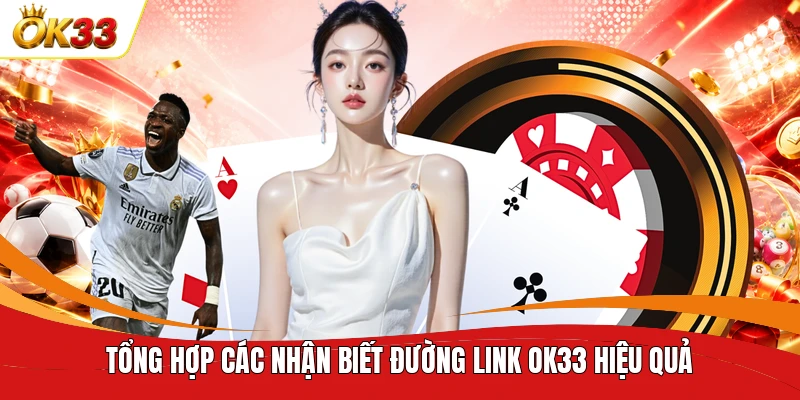 Tổng hợp các nhận biết đường link OK33 hiệu quả 